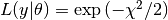L(y|\theta) = \exp{(-\chi^2/2)}